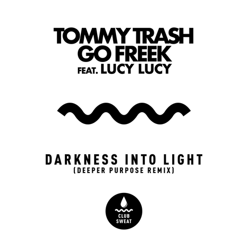 Tommy Trash, Go Freek - Darkness Into Light (feat. Lucy Lucy) [Deeper Purpose Extended Remix] [CLUBSWE460DJ] AIFF